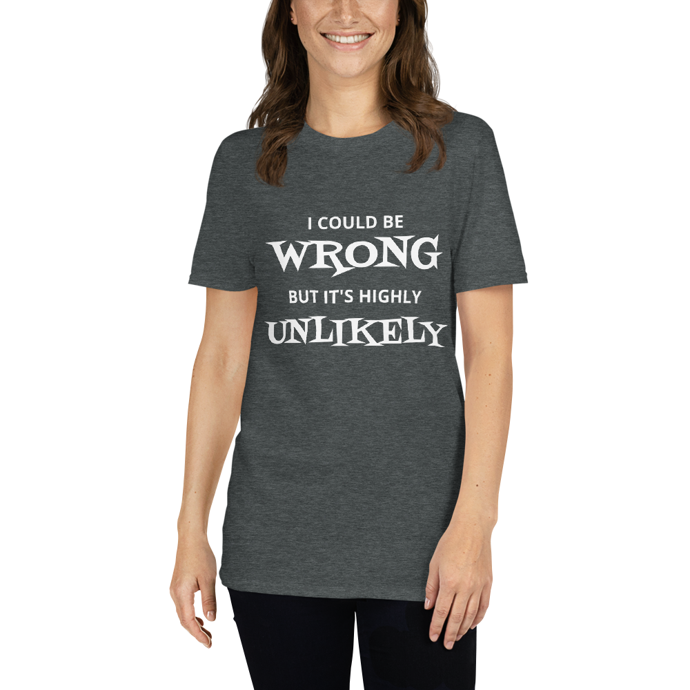 I Could Be Wrong Unisex T-Shirt