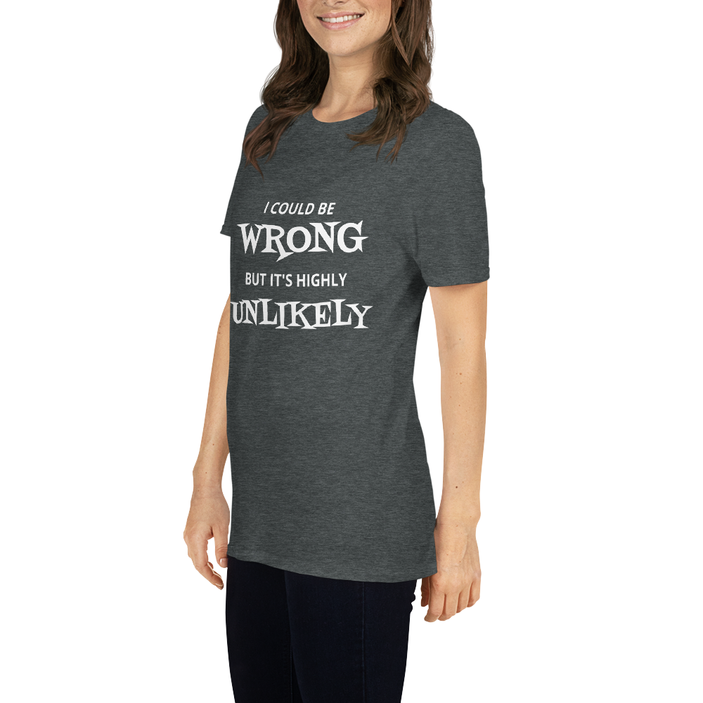 I Could Be Wrong Unisex T-Shirt