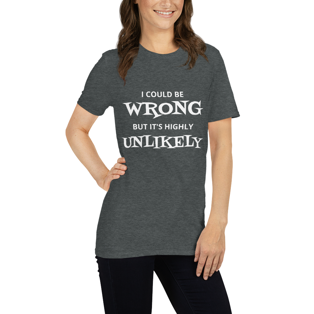 I Could Be Wrong Unisex T-Shirt