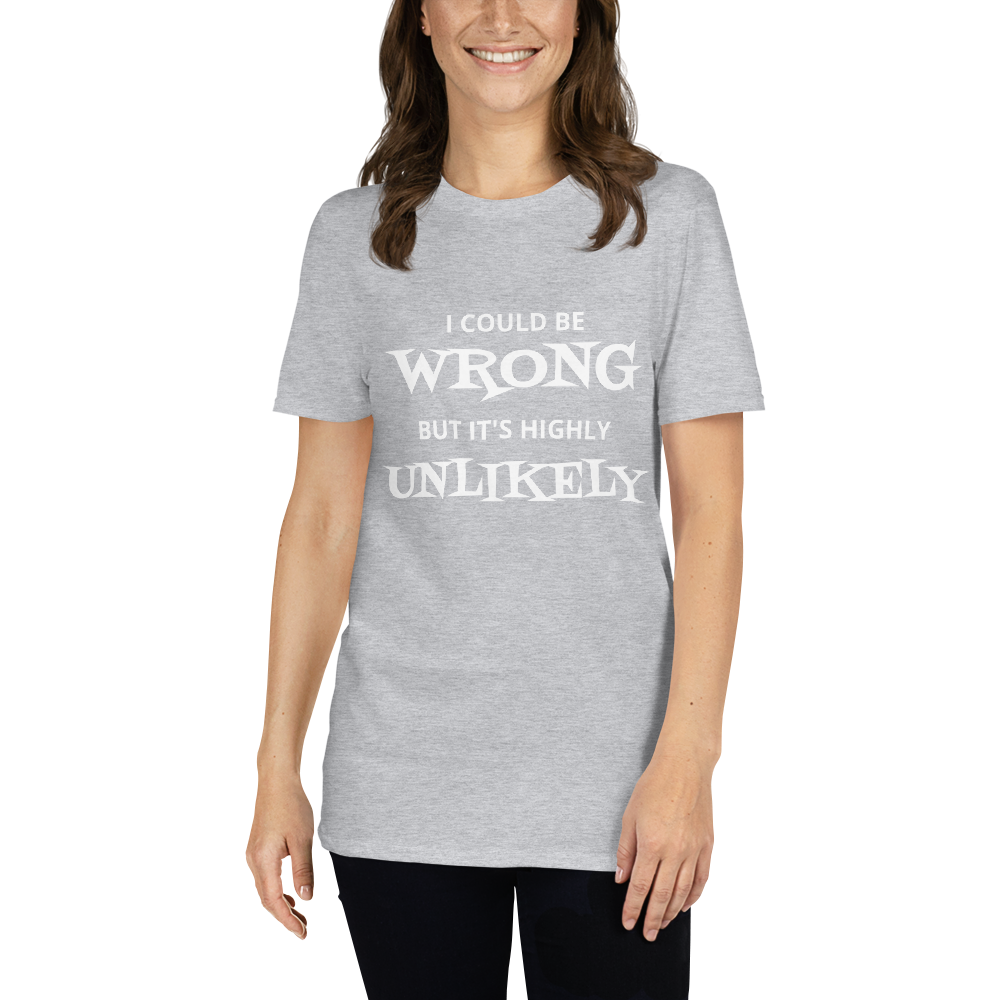 I Could Be Wrong Unisex T-Shirt