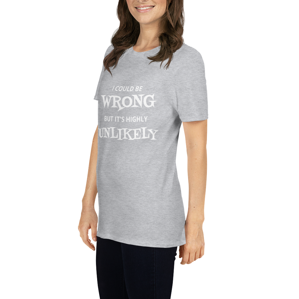 I Could Be Wrong Unisex T-Shirt