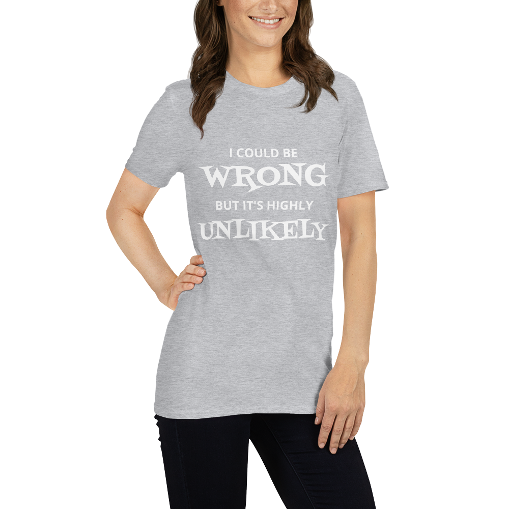I Could Be Wrong Unisex T-Shirt