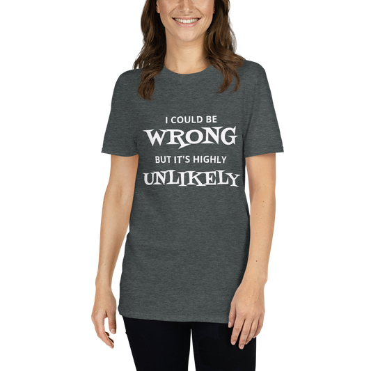 I Could Be Wrong Unisex T-Shirt